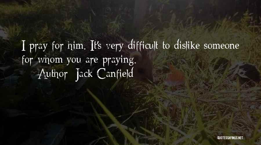 Someone You Dislike Quotes By Jack Canfield