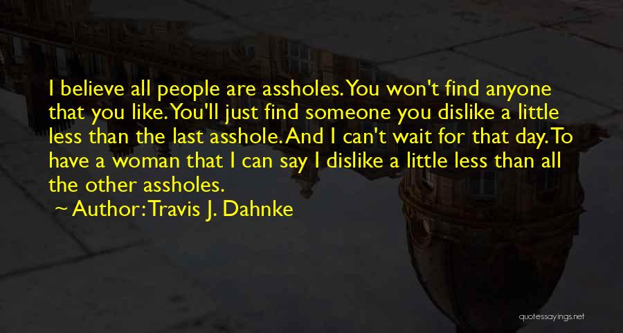 Someone You Dislike Quotes By Travis J. Dahnke