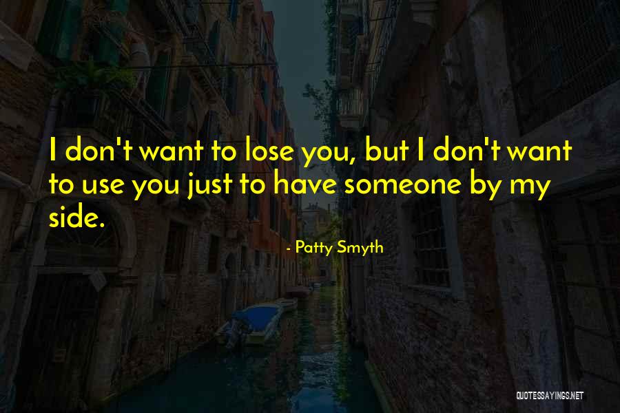 Someone You Don't Want To Lose Quotes By Patty Smyth Someone You Don't Want To Lose Quotes By Patty Smyth