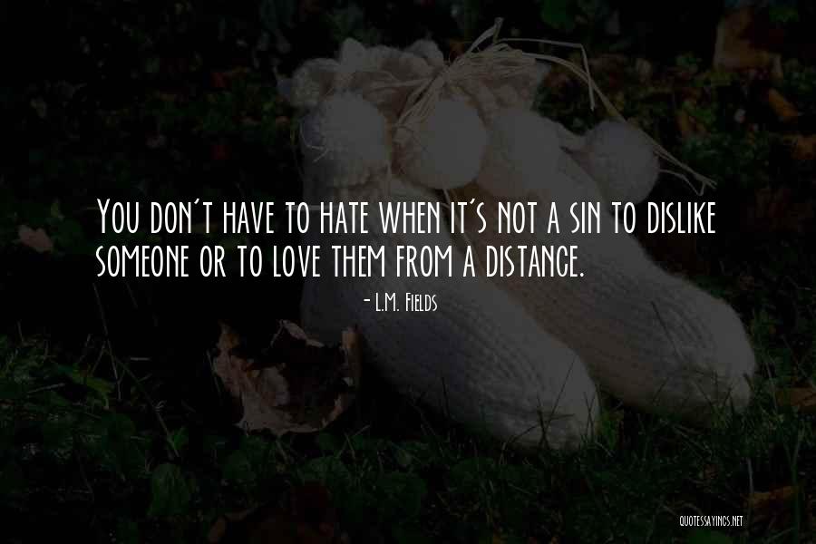 Someone You Hate To Love Quotes By L.M. Fields Someone You Hate To Love Quotes By L.M. Fields