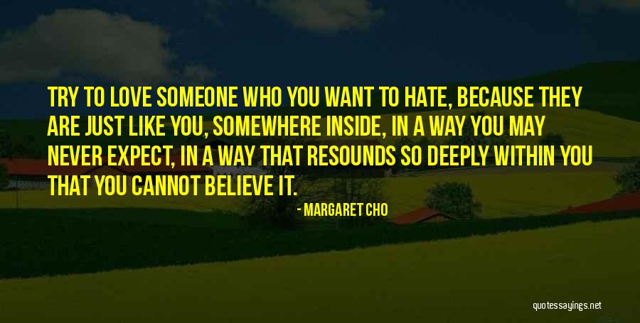 Someone You Hate To Love Quotes By Margaret Cho Someone You Hate To Love Quotes By Margaret Cho
