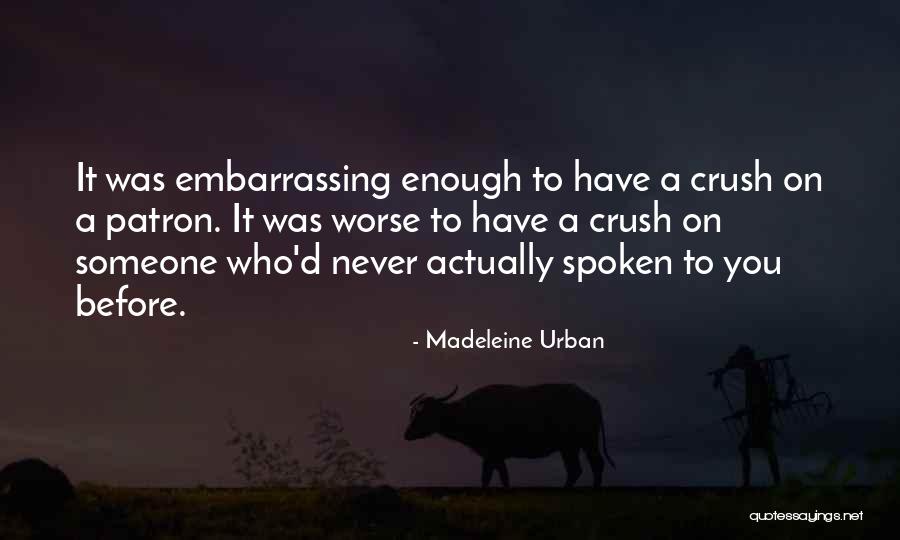 Someone You Have A Crush On Quotes By Madeleine Urban