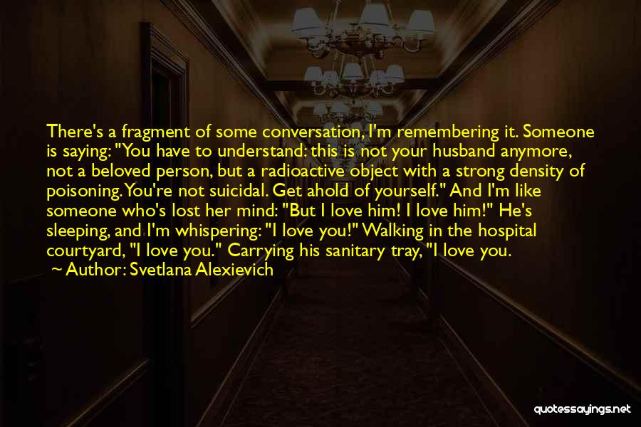 Someone You Have Lost Quotes By Svetlana Alexievich