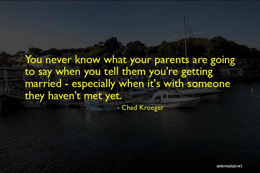 Someone You Haven't Met Quotes By Chad Kroeger