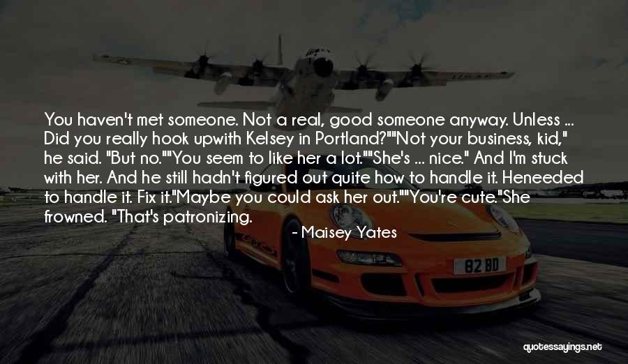 Someone You Haven't Met Quotes By Maisey Yates