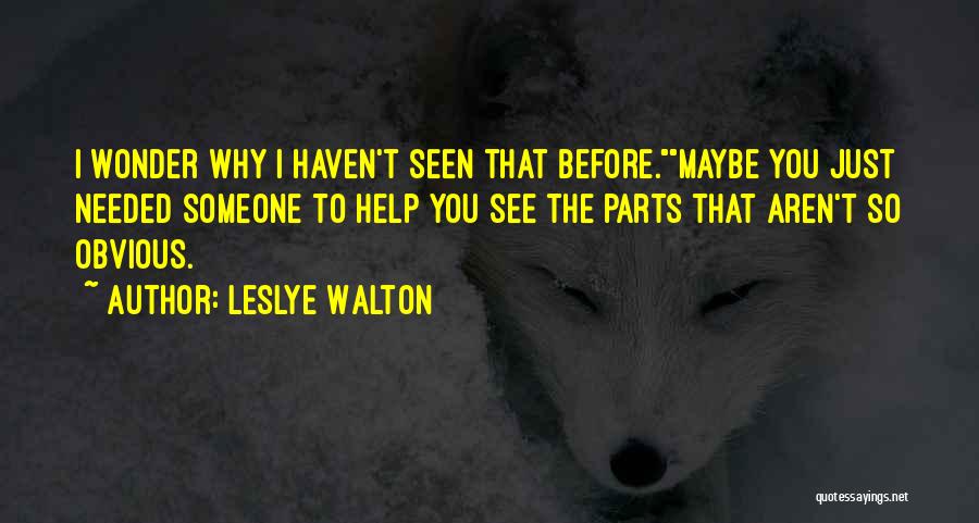 Someone You Haven't Seen Quotes By Leslye Walton