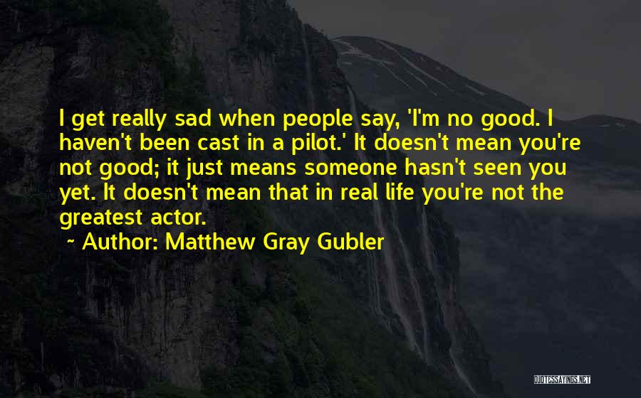 Someone You Haven't Seen Quotes By Matthew Gray Gubler