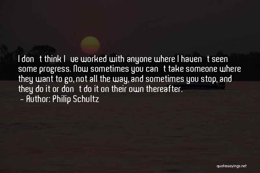 Someone You Haven't Seen Quotes By Philip Schultz