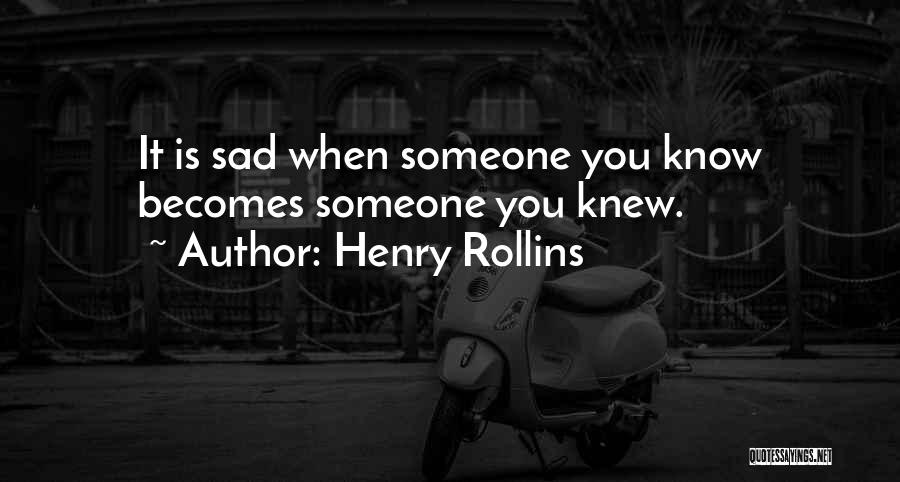 Someone You Knew Quotes By Henry Rollins