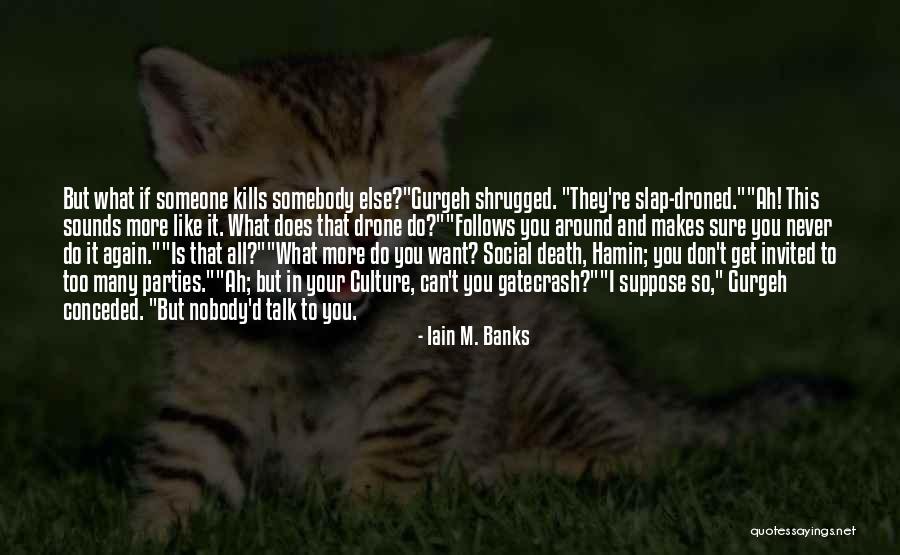 Someone You Like But They Don't Like You Quotes By Iain M. Banks