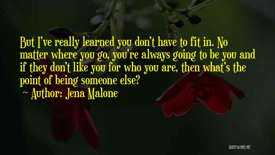 Someone You Like But They Don't Like You Quotes By Jena Malone