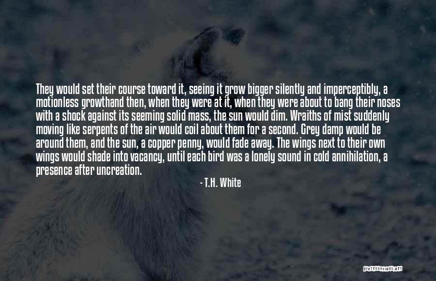 Someone You Like Moving Away Quotes By T.H. White Someone You Like Moving Away Quotes By T.H. White