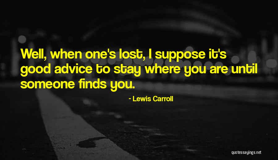 Someone You Lost Quotes By Lewis Carroll