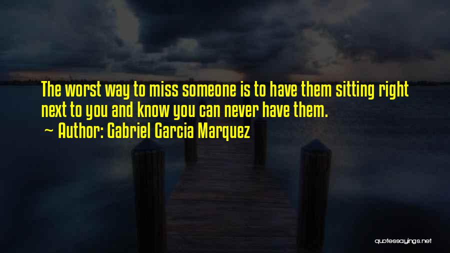 Someone You Love And Miss Quotes By Gabriel Garcia Marquez