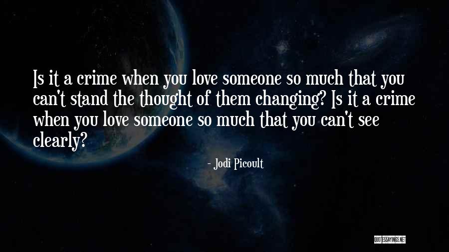 Someone You Love Changing Quotes By Jodi Picoult