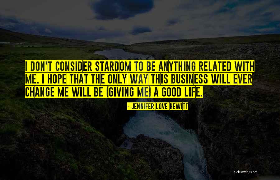 Someone You Love Changing Your Life Quotes By Jennifer Love Hewitt Someone You Love Changing Your Life Quotes By Jennifer Love Hewitt