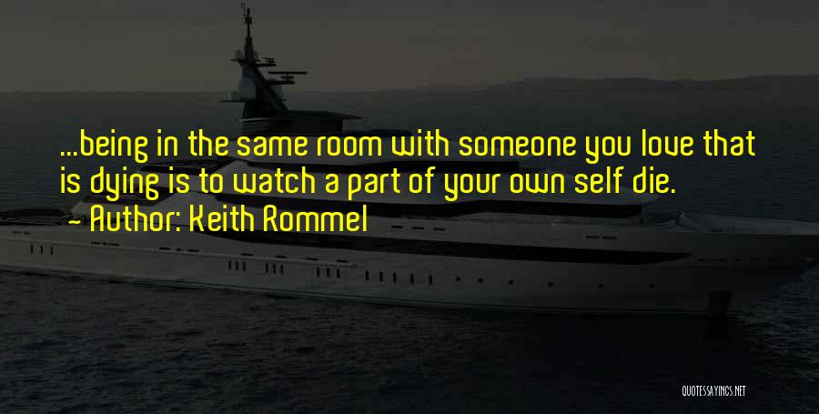 Someone You Love Dying Quotes By Keith Rommel