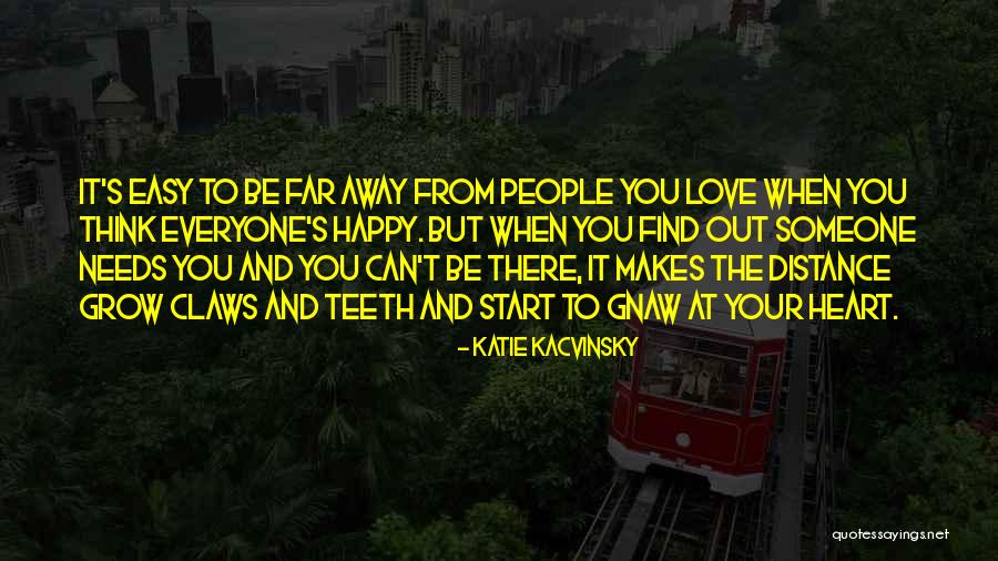 Someone You Love Far Away Quotes By Katie Kacvinsky