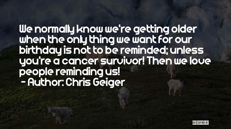 Someone You Love Having Cancer Quotes By Chris Geiger