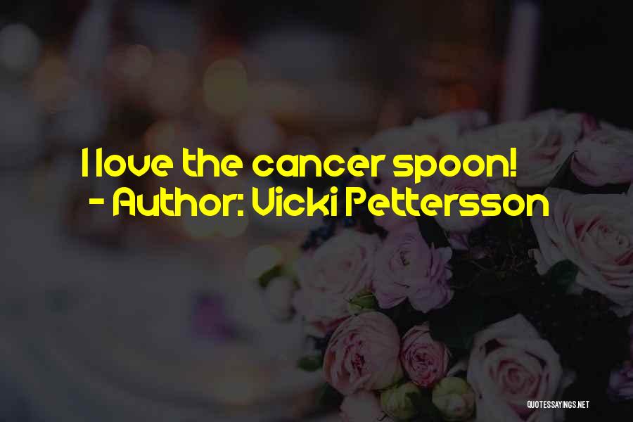 Someone You Love Having Cancer Quotes By Vicki Pettersson