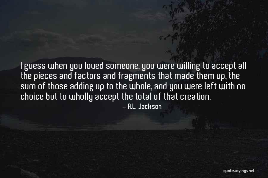Someone You Loved Quotes By A.L. Jackson Someone You Loved Quotes By A.L. Jackson