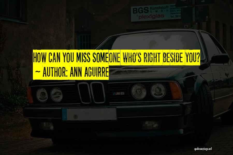 Someone You Miss Quotes By Ann Aguirre