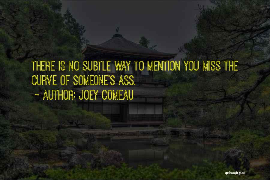 Someone You Miss Quotes By Joey Comeau