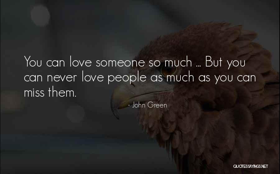 Someone You Miss So Much Quotes By John Green Someone You Miss So Much Quotes By John Green