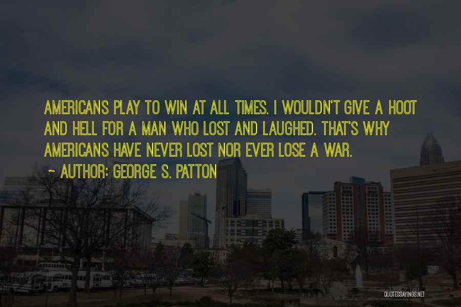 Someone You Never Want To Lose Quotes By George S. Patton