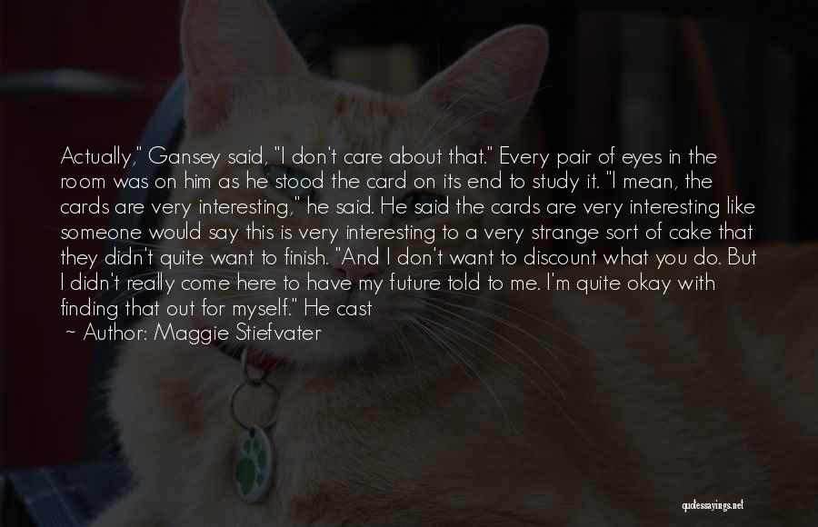 Someone You Really Care About Quotes By Maggie Stiefvater