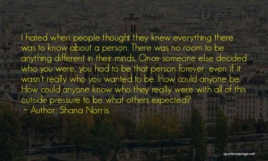 Someone You Thought Was Different Quotes By Shana Norris