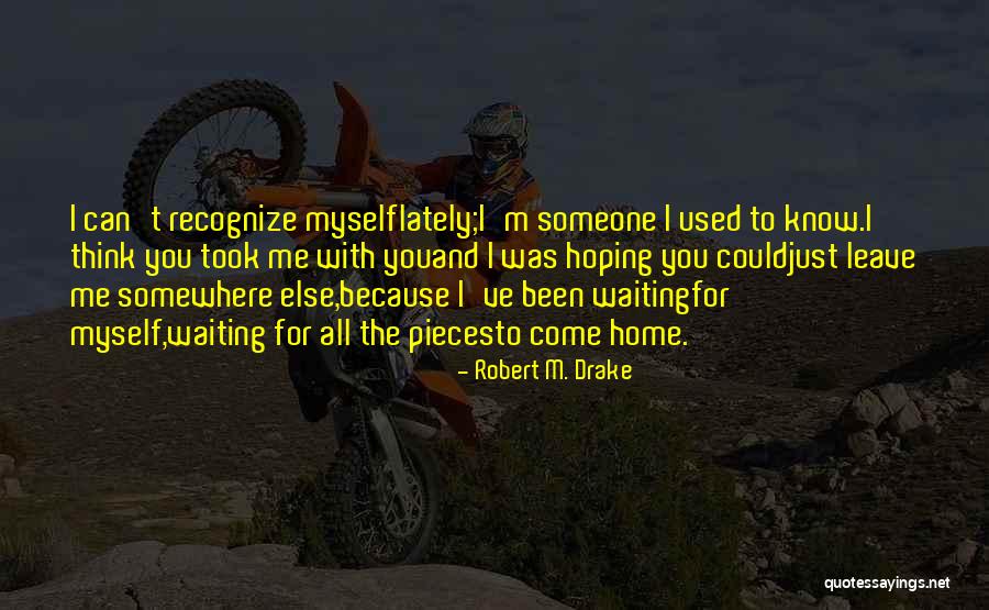 Someone You Used To Know Quotes By Robert M. Drake Someone You Used To Know Quotes By Robert M. Drake