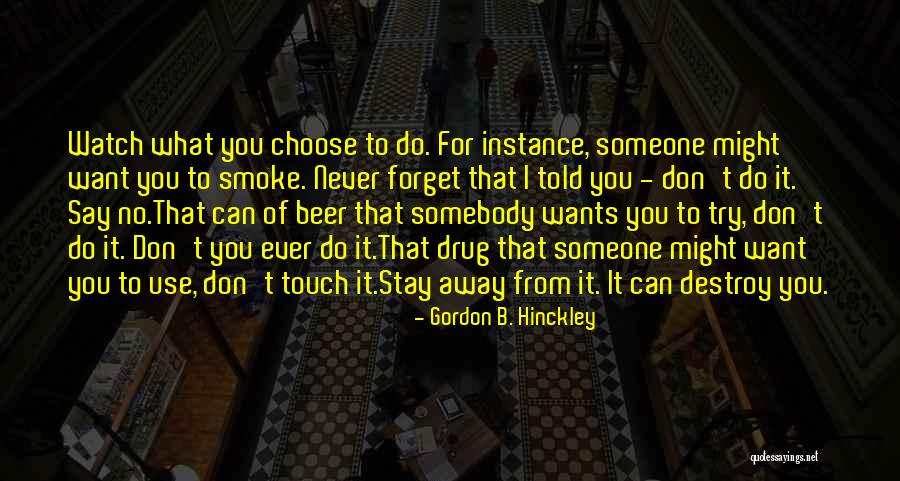 Someone You Want To Forget Quotes By Gordon B. Hinckley Someone You Want To Forget Quotes By Gordon B. Hinckley