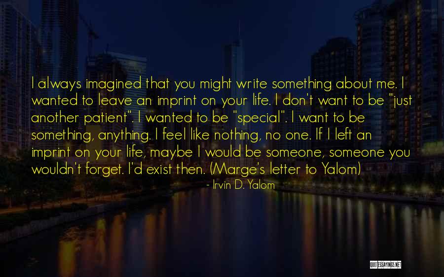 Someone You Want To Forget Quotes By Irvin D. Yalom Someone You Want To Forget Quotes By Irvin D. Yalom