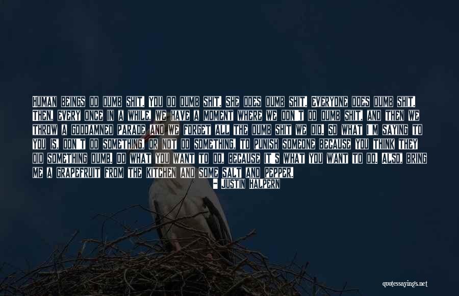 Someone You Want To Forget Quotes By Justin Halpern Someone You Want To Forget Quotes By Justin Halpern
