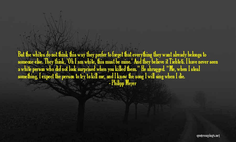 Someone You Want To Forget Quotes By Philipp Meyer Someone You Want To Forget Quotes By Philipp Meyer