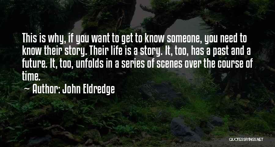 Someone You Want To Get To Know Quotes By John Eldredge