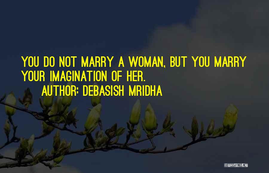 Someone You Want To Marry Quotes By Debasish Mridha