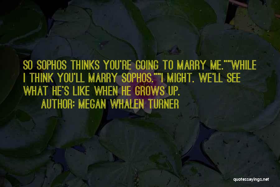 Someone You Want To Marry Quotes By Megan Whalen Turner
