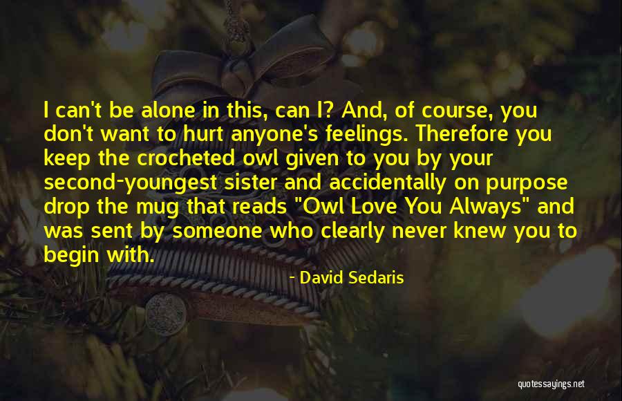 Someone You'll Always Love Quotes By David Sedaris Someone You'll Always Love Quotes By David Sedaris