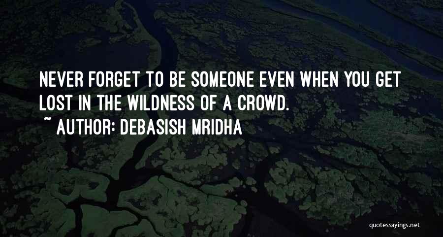Someone You'll Never Forget Quotes By Debasish Mridha