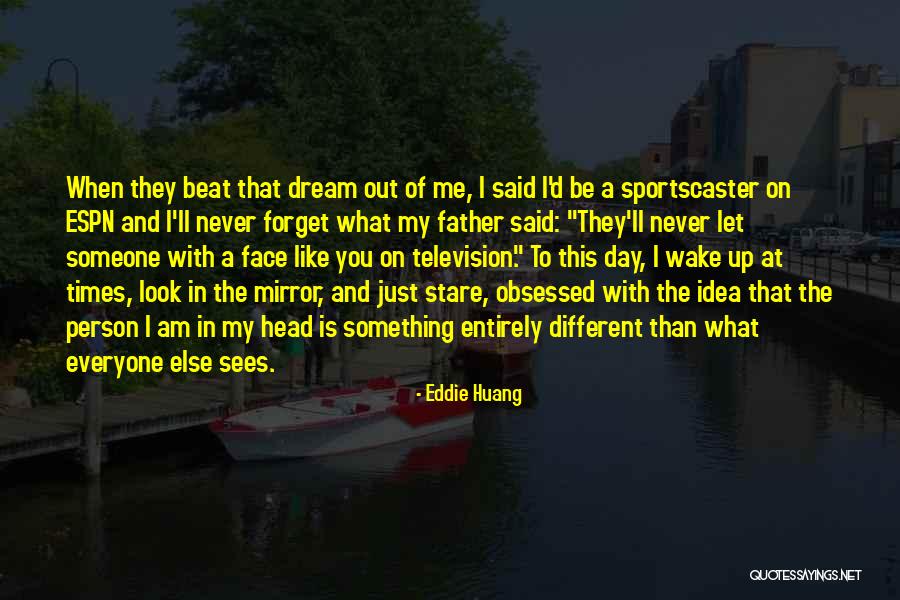 Someone You'll Never Forget Quotes By Eddie Huang