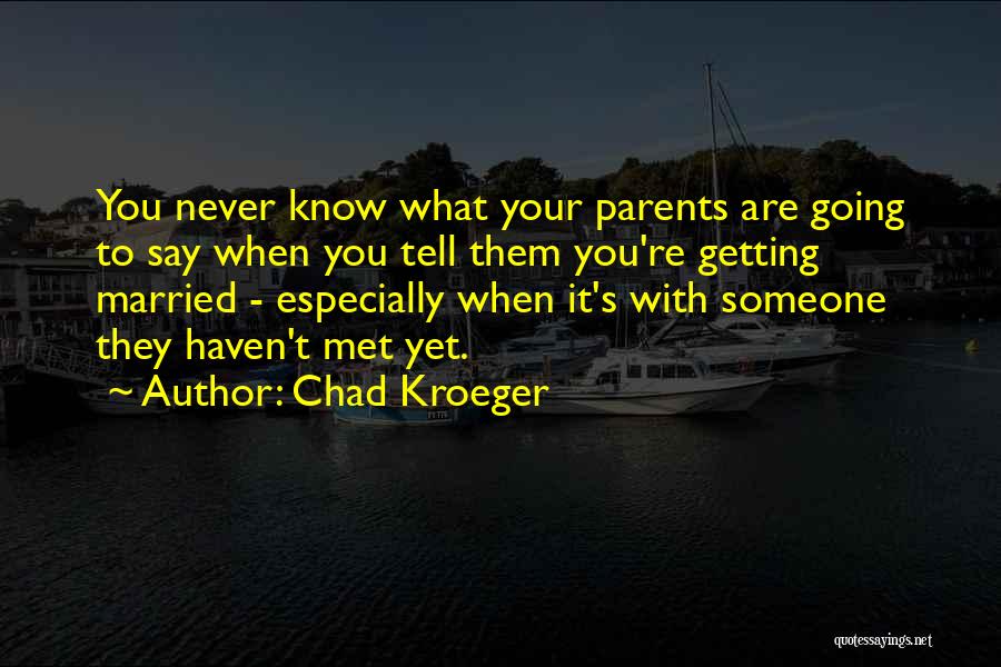 Someone You've Never Met Quotes By Chad Kroeger