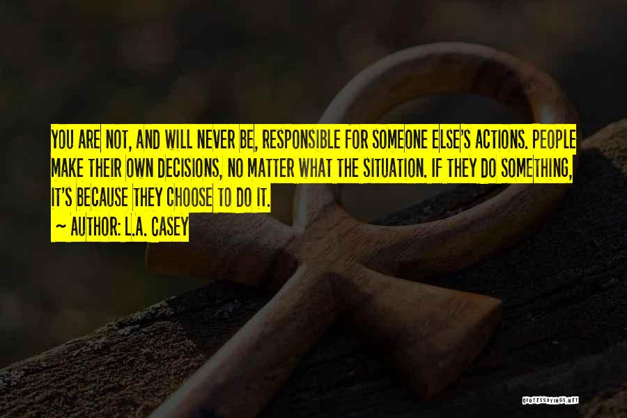 Someone's Actions Quotes By L.A. Casey