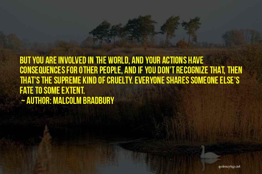 Someone's Actions Quotes By Malcolm Bradbury