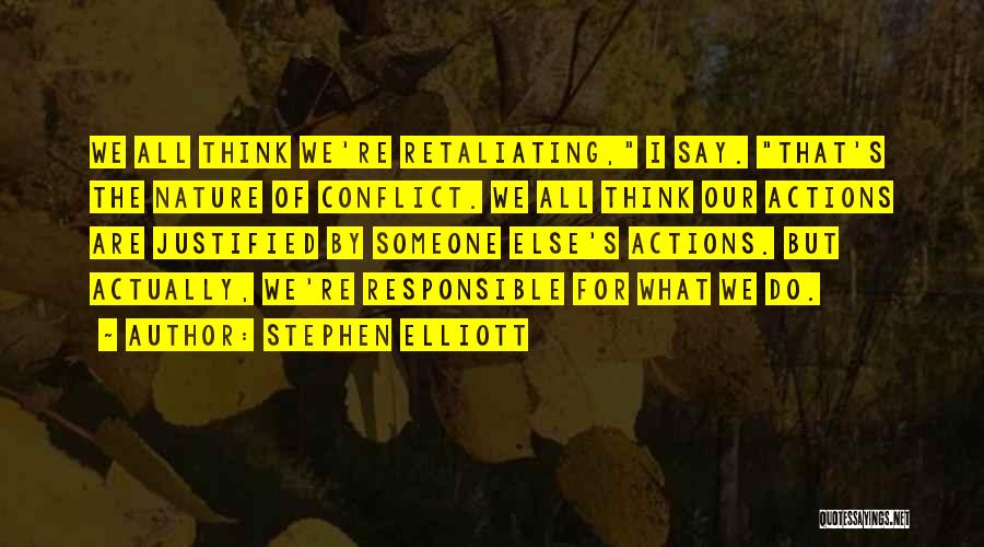 Someone's Actions Quotes By Stephen Elliott