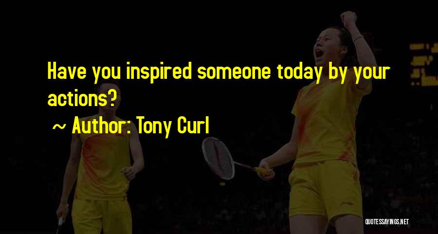 Someone's Actions Quotes By Tony Curl