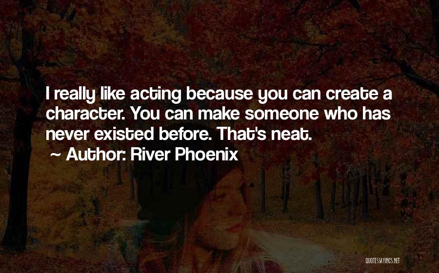 Someone's Character Quotes By River Phoenix