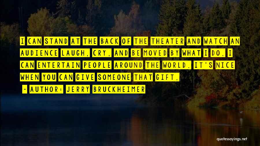 Someone's Laugh Quotes By Jerry Bruckheimer