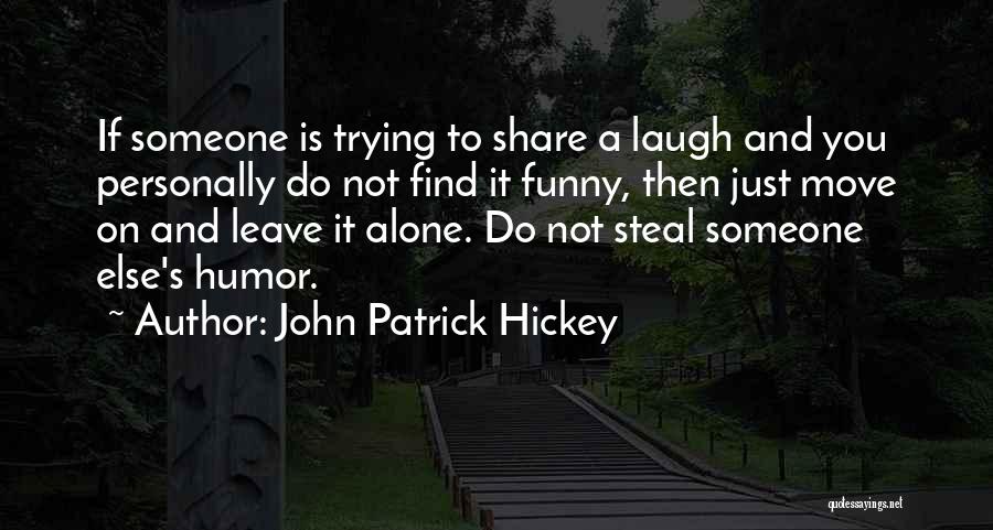 Someone's Laugh Quotes By John Patrick Hickey